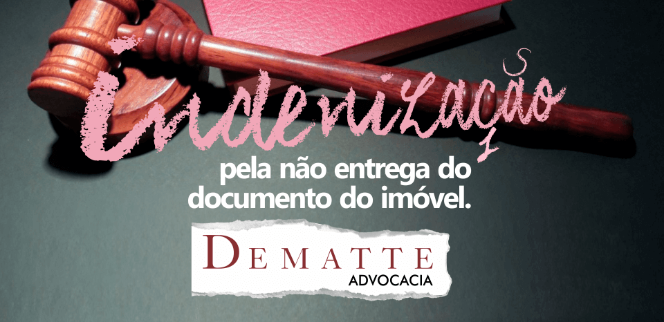 Vendedor que não entregou documento do imóvel deve indenizar comprador | Dematte Advocacia